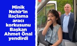 Minik Nehir’in ilaçlama aracı korkusunu Başkan Önal yendirdi