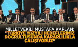Milletvekili Mustafa Kaplan: "Türkiye Yüzyılı hedeflerimiz doğrultusunda kararlılıkla çalışıyoruz"