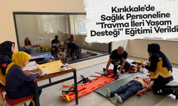 Kırıkkale’de Sağlık Personeline “Travma İleri Yaşam Desteği” Eğitimi Verildi