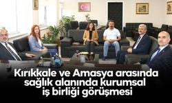 Kırıkkale ve Amasya arasında sağlık alanında kurumsal iş birliği görüşmesi