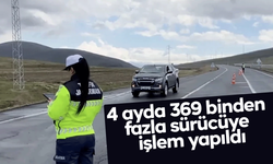 4 ayda 369 binden fazla sürücüye işlem yapıldı