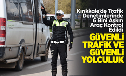 Kırıkkale’de Trafik Denetimlerinde 6 Bini Aşkın Araç Kontrol Edildi