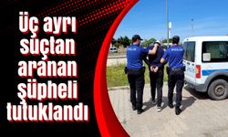 Üç ayrı suçtan aranan şüpheli tutuklandı