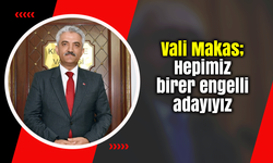 Vali Makas; Hepimiz birer engelli adayıyız