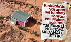 Kırıkkale Valisi Makas'tan "sel" açıklaması: "36 farklı noktaya müdahale ettik"