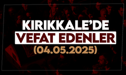 Kırıkkale’de bugün (04 Mayıs 2025) vefat edenler