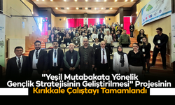 "Yeşil Mutabakata Yönelik Gençlik Stratejisinin Geliştirilmesi" Projesinin Kırıkkale Çalıştayı Tamamlandı