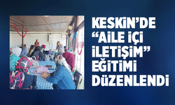 Keskin’de “Aile İçi İletişim” Eğitimi Düzenlendi