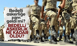Bedelli askerlik ücreti kaç oldu? Bedelli askerliğe zam geldi mi?