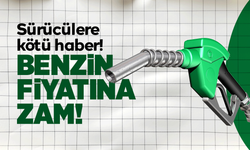 O tarihte benzine zam geliyor!