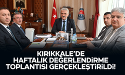 Kırıkkale'de Haftalık Değerlendirme Toplantısı Gerçekleştirildi!