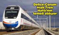 Delice-Çorum Hızlı Tren Hattı’nın temeli atılıyor