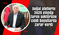 Doğal afetlerin 2025 yılında tarım sektörüne ciddi boyutlarda zarar verdi