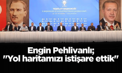Engin Pehlivanlı; "Yol haritamızı istişare ettik"