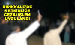 Kırıkkale’de 5 etkinliğe cezai işlem uygulandı