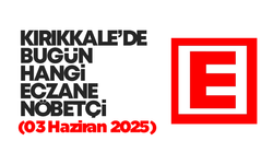 KIRIKKALE’DE BUGÜN HANGİ ECZANELER NÖBETÇİ 03 Haziran 2025