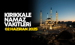 KIRIKKALE NAMAZ VAKİTLERİ 02 Haziran 2025