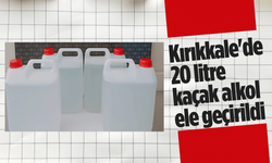 Kırıkkale'de 20 litre kaçak alkol ele geçirildi