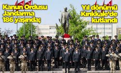 Kanun Ordusu Jandarma 186 yaşında; Yıl dönümü Kırıkkale’de kutlandı