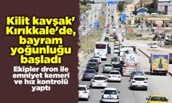 Kilit kavşak' Kırıkkale'de, bayram yoğunluğu başladı