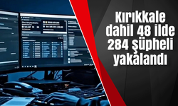 Kırıkkale dahil 48 ilde 284 şüpheli yakalandı