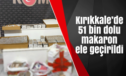 Kırıkkale’de 51 bin dolu makaron ele geçirildi