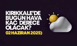 Kırıkkale’de Bugün Hava Nasıl Olacak 02 Haziran 2025