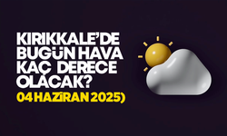 Kırıkkale’de Bugün Hava Nasıl Olacak 04 Haziran 2025