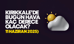 Kırıkkale’de Bugün Hava Nasıl Olacak 11 Haziran 2025