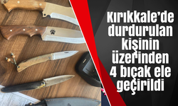 Kırıkkale’de durdurulan kişinin üzerinden 4 bıçak ele geçirildi