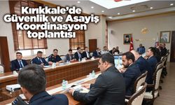 Kırıkkale’de Güvenlik ve Asayiş Koordinasyon toplantısı