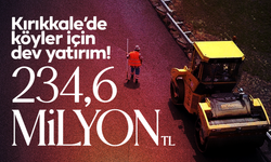 Kırıkkale’de Köyler İçin Dev Yatırım! 234,6 Milyon TL’lik Altyapı Hamlesi!