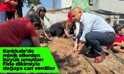 Kırıkkale’de minik ellerden büyük umutlar: Fide dikimiyle doğaya can verdiler