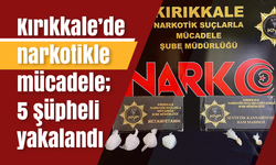 Kırıkkale’de narkotikle mücadele; 5 şüpheli yakalandı
