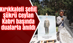 Kırıkkaleli Şehit Şükrü Ceylan kabri başında anıldı