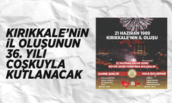 Kırıkkale’nin il oluşunun 36. yılı coşkuyla kutlanacak
