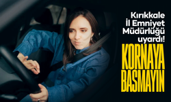 Kırıkkale İl Emniyet Müdürlüğü uyardı! “Korna kullanmayalım!”