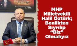 MHP Milletvekili Öztürk; Benlikten Sıyrılıp “Biz” Olmalıyız