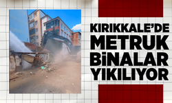 Kırıkkale’de metruk yapılar bir bir yıkılıyor