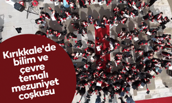 Kırıkkale'de bilim ve çevre temalı mezuniyet coşkusu