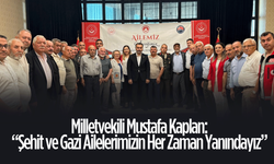 Milletvekili Mustafa Kaplan: “Şehit ve Gazi Ailelerimizin Her Zaman Yanındayız”
