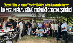 Siyaset Bilimi ve Kamu Yönetimi Bölümünden Anlamlı Buluşma: İlk Mezun Pilav Günü Etkinliği Gerçekleştirildi
