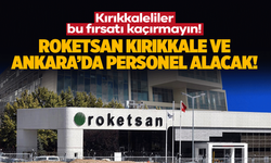 Roketsan, Kırıkkale ve Ankara personel alacak!