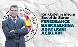 Kırıkkaleli İş İnsanı Sadettin Saran, Fenerbahçe Başkanlığına adaylığını açıkladı