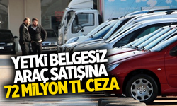 Yetki Belgesiz Araç Satışına 72 Milyon TL Ceza