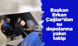 Başkan Erkan Çağlar’dan su depolarına yakın takip