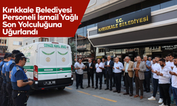 Kırıkkale Belediyesi Personeli İsmail Yağlı Son Yolculuğuna Uğurlandı