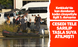 Kan donduran kadın cinayetiyle ilgili 3. duruşma: Cesedi tele sarılıp taşla suya atılmıştı