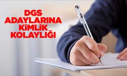 DGS adaylarına kimlik kolaylığı