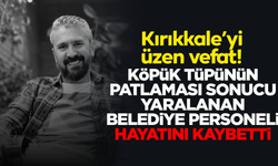 Patlamada yaralanan Kırıkkale Belediyesi personeli, hayatını kaybetti